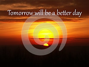 Tomorrow will be a better day - Inspirational Quote