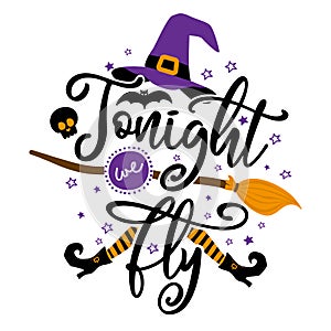 Tonight we fly - Halloween Witch quote on white background with broom, bats and witch hat.