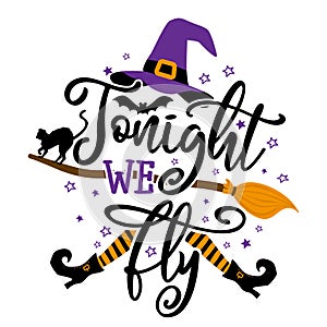 Tonight we fly - Happy Halloween quote on white background with broom, bats and witch hat and black cat.
