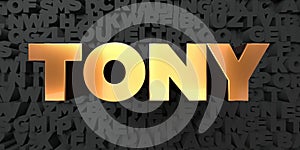 Tony - Gold text on black background - 3D rendered royalty free stock picture photo