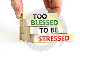 Too blessed to be stressed symbol. Concept words Too blessed to be stressed on wooden blocks. Beautiful white table white