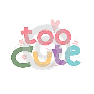 Too cute text message cartoon.Font design photo