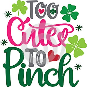 Too cute to pinch, green clover, so lucky, shamrock, lucky clover vector illustration file