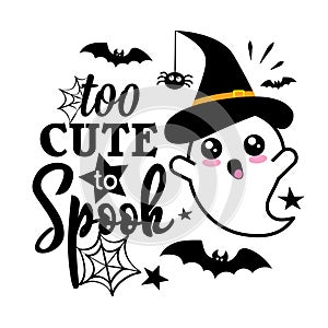 Too Cute To Spook. Halloween slogan with cute ghost.