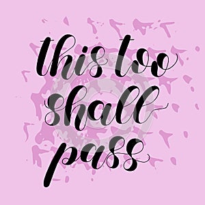 This too shall pass. Lettering illustration. Inspiring quote.