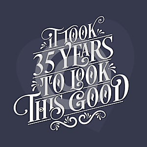 It took 35 years to look this good - 35th Birthday and 35th Anniversary celebration with beautiful calligraphic lettering design