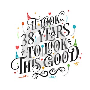 It took 38 years to look this good - 38 Birthday and 38 Anniversary celebration with beautiful calligraphic lettering design