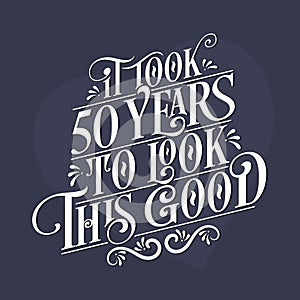 It took 50 years to look this good - 50th Birthday and 50th Anniversary celebration with beautiful calligraphic lettering design