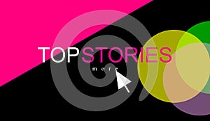 Top stories, actuality, update. Report and information. Text on abstract circles.