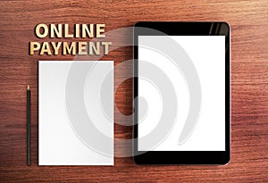 Top view of Online payment word and tablet and pencil,white paper,Digital business concept,Mock up for adding your content