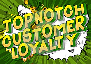 Topnotch Customer Loyalty - Comic book style words.