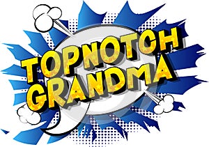 Topnotch Grandma - Comic book style words.