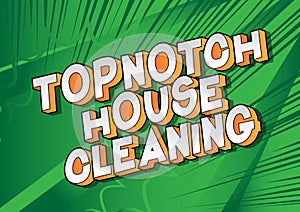 Topnotch House Cleaning - Comic book style words. photo
