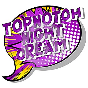 Topnotch Night Cream - Vector illustrated comic book style phrase