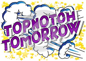 Topnotch Tomorrow - Vector illustrated comic book style words.