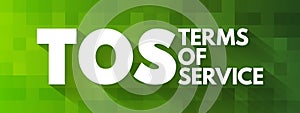 TOS - Terms Of Service acronym, concept background