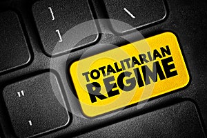 Totalitarian Regime - form of government and political system that prohibits all opposition parties, text concept button on