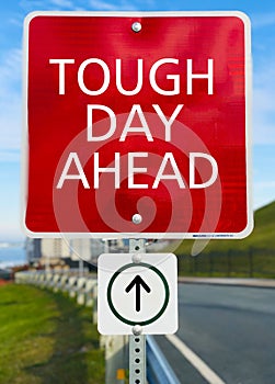 Tough day Ahead road sign.