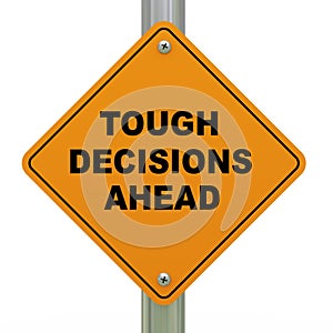 Tough decisions ahead road sign