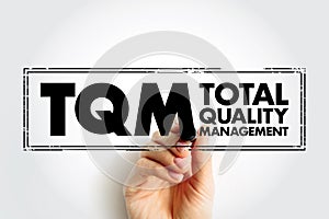 TQM Total Quality Management - describes a management approach to long-term success through customer satisfaction, acronym text
