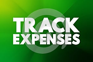 Track Expenses - process of monitoring and keeping a record of your income and expenses, text concept background