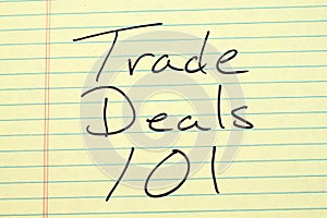 Trade Deals 101 On A Yellow Legal Pad