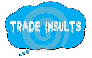 TRADE  INSULTS text written on a blue thought bubble