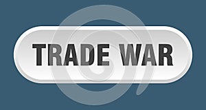 trade war button. rounded sign on white background