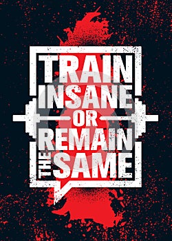 Train Insane Or Remain The Same. Inspiring Workout and Fitness Gym Motivation Quote Illustration Sign. photo