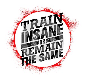 Train Insane Or Remain The Same. Workout and Fitness Motivation Quote. Creative Vector Typography Concept photo