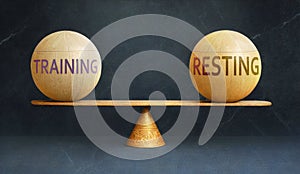 Training and Resting in balance - a metaphor showing the importance of two aspects of life staying in equilibrium to cre