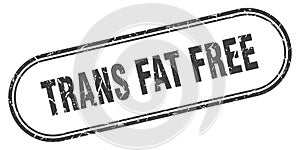 Trans fat free stamp. rounded grunge textured sign. Label