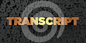 Transcript - Gold text on black background - 3D rendered royalty free stock picture