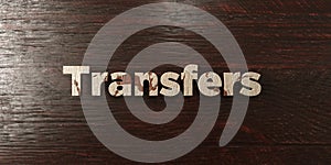 Transfers - grungy wooden headline on Maple - 3D rendered royalty free stock image