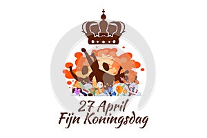 Translation: April 27, Happy King\'s Day. Fijne Koningsdag! vector illustration.