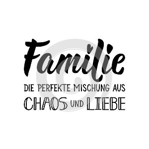 Translation from German: Family The perfect mix of chaos and love. Lettering. Ink illustration. Modern brush calligraphy