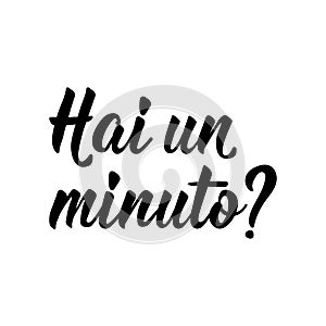 Translation from Italian: Do you have a minute. Vector illustration. Lettering. Ink illustration. Hai un minuto photo