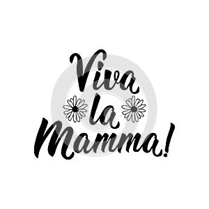 Translation from Italian: Long live mom. Vector illustration. Lettering. Ink illustration. Viva La Mamma