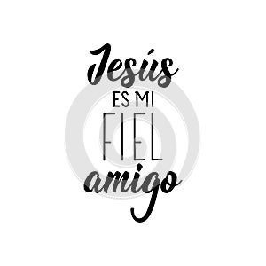 Translation from Spanish - Jesus is my faithful friend. Lettering. Ink illustration. Modern brush calligraphy
