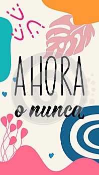 Translation from Spanish - Now or never. Lettering. Ink illustration. Modern brush calligraphy. Social media story post template photo