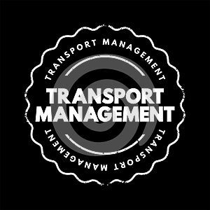 Transport Management - processes involved in the planning and coordination of delivering persons or goods from one place to