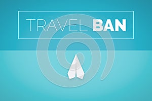 Travel Ban Concept With Paper Plane