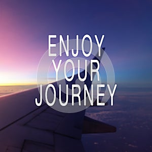 Travel inspiration quote - Enjoy your journey