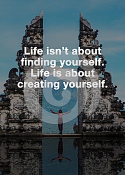 Travel inspirational and motivation quotes - Life isn`t about finding yourself, Life is about creating yourself