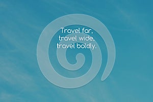 Travel inspirational quotes text Travel far, travel wide, travel boldly