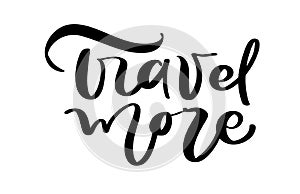 Travel more vector text inspirational lettering design for posters, flyers, t-shirts, cards, invitations, stickers