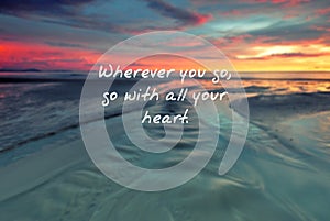 Quote- Whenever you go, go with all your heart photo