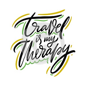 Travel is my therapy inspiration quote lettering. Motivational typography. Isolated on white background
