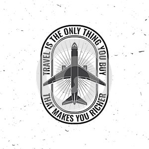 Travel is the only thing you buy that makes you richer badge, logo. Travel inspiration quotes with airplane silhouette