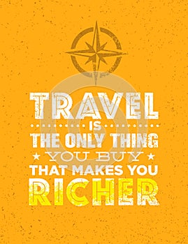 Travel Is The Only Thing You Can Buy That Makes You Richer. Outstanding Vector Typography Motivation Quote Concept
